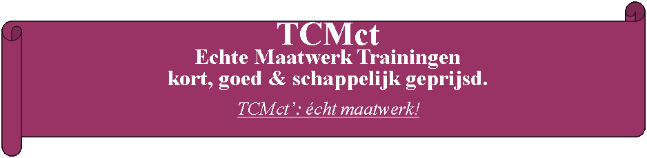 Rol: horizontaal: TCMct Echte Maatwerk Trainingenkort, goed & schappelijk geprijsd.TCMct: cht maatwerk!